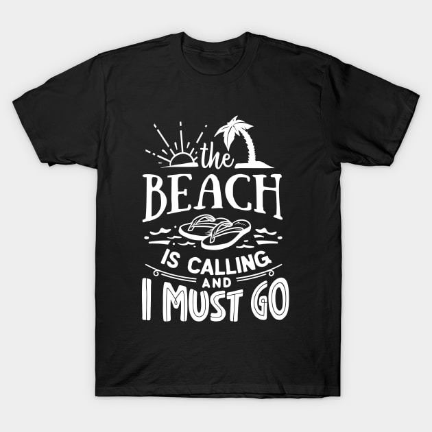 The Beach Is Calling And I Must Go T-Shirt by busines_night